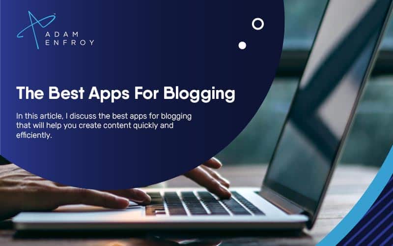 The Best Apps For Blogging Every Blogger Should Consider