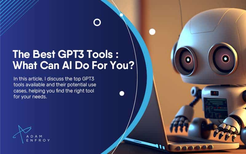 The Best GPT3 Tools In 2023: What Can AI Do For You?