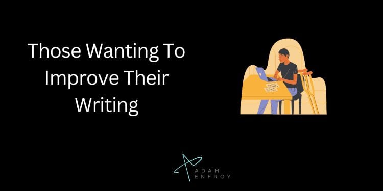 The Writer Who Wants To Improve Their Writing