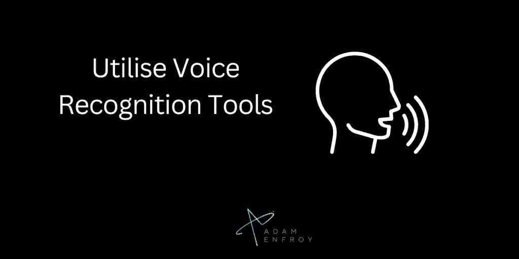 Utilise Voice Recognition Tools