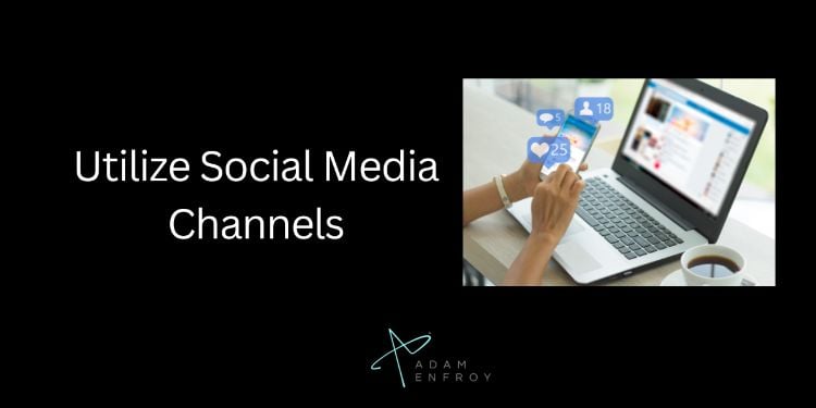 Utilize Social Media Channels