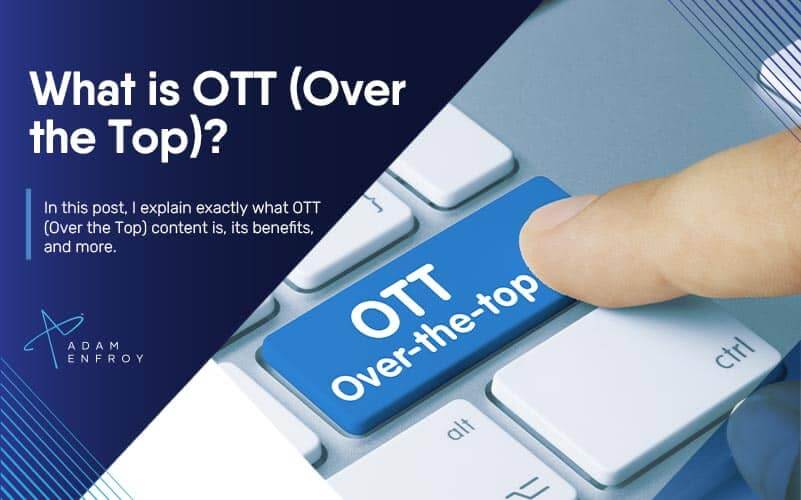 What is OTT (Over the Top)? OTT Meaning and How to Get Started
