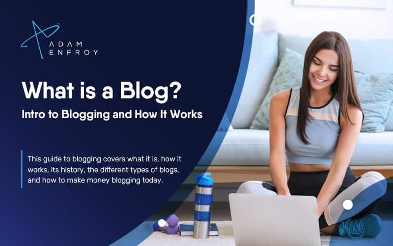 What is a Blog? Intro to Blogging and How it Works in 2022