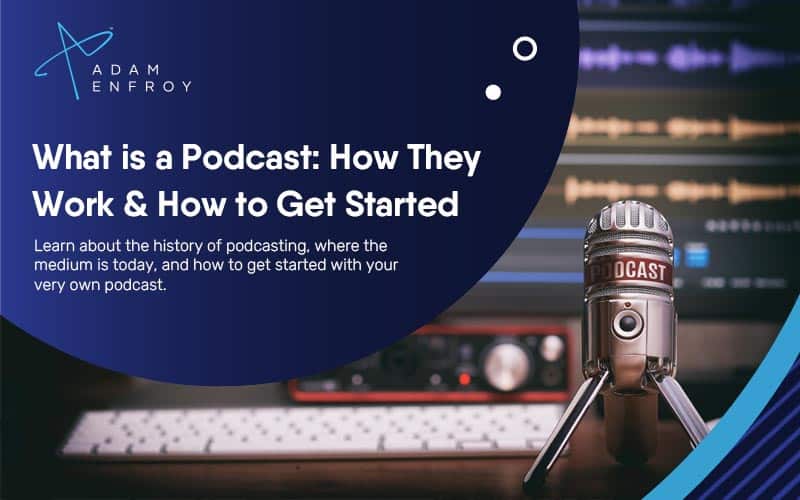 What is a Podcast: How They Work & How to Get Started (2023)