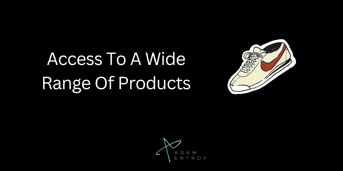 Access To A Wide Range Of Products