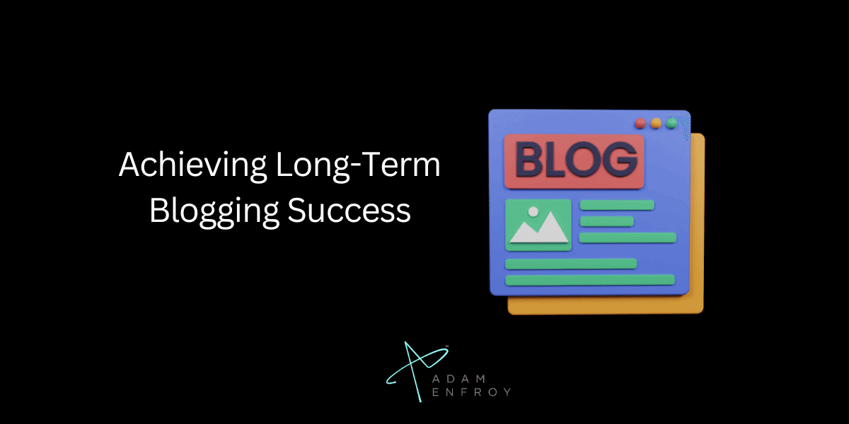 Achieving Long-Term Blogging Success