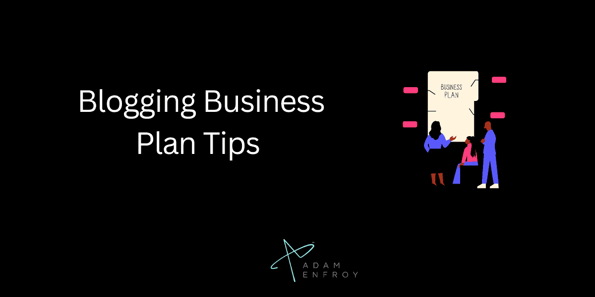 Additional Blogging Business Plan Tips