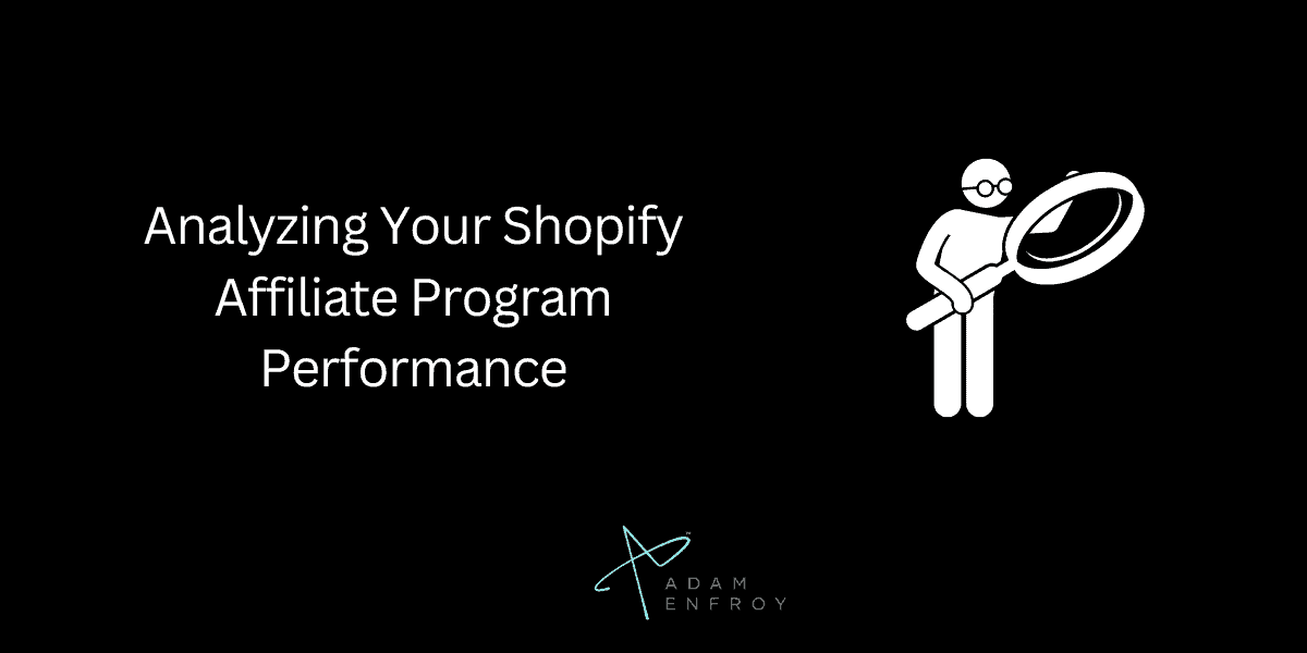 Analyzing Your Shopify Affiliate Program Performance
