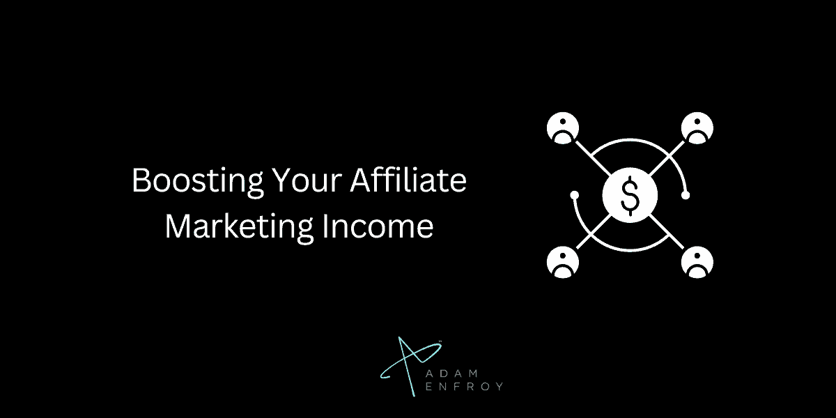 Boosting Your Affiliate Marketing Income