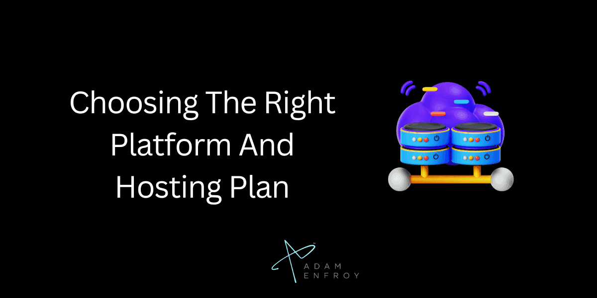 Choosing The Right Platform And Hosting Plan