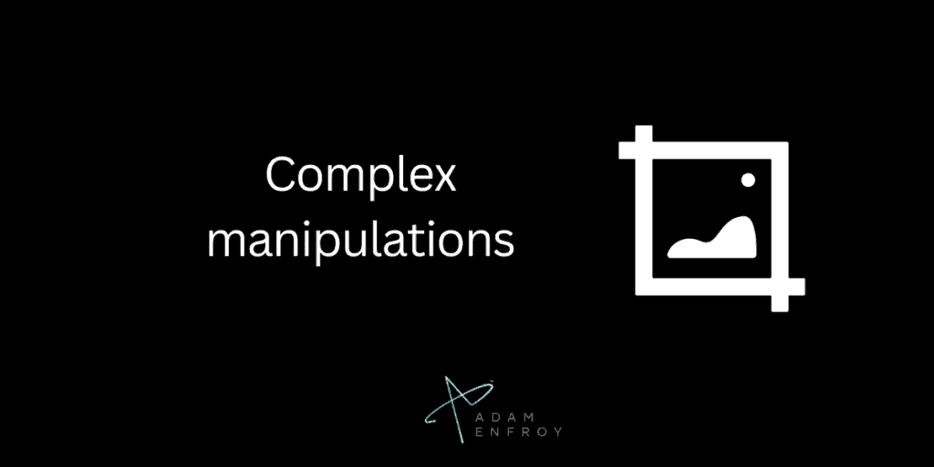 complex manipulations