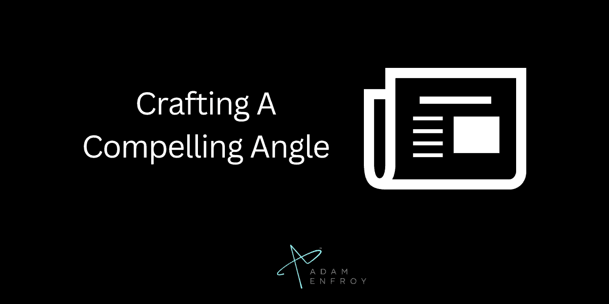 Crafting A Compelling Angle