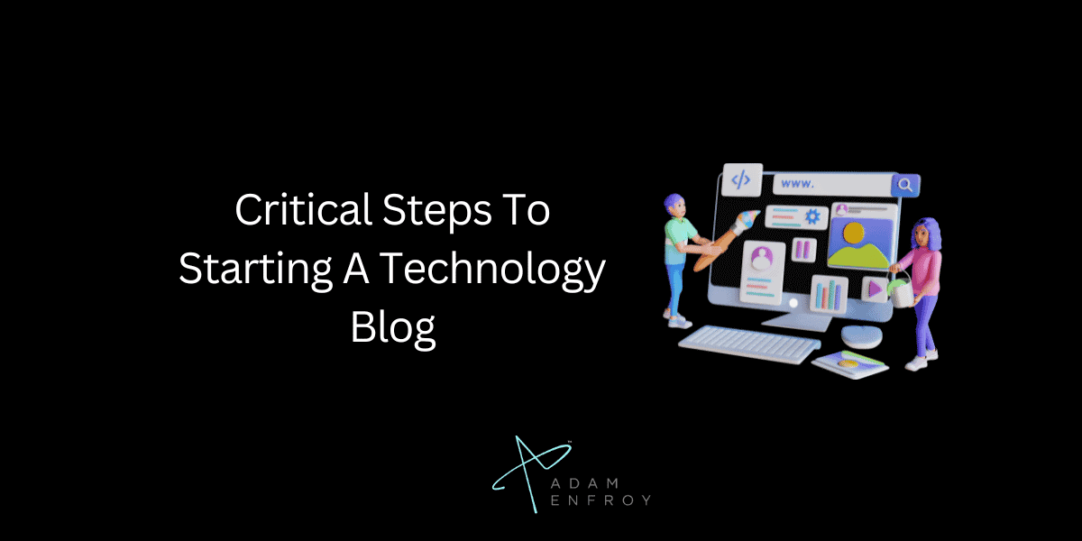 Critical Steps To Starting A Technology Blog