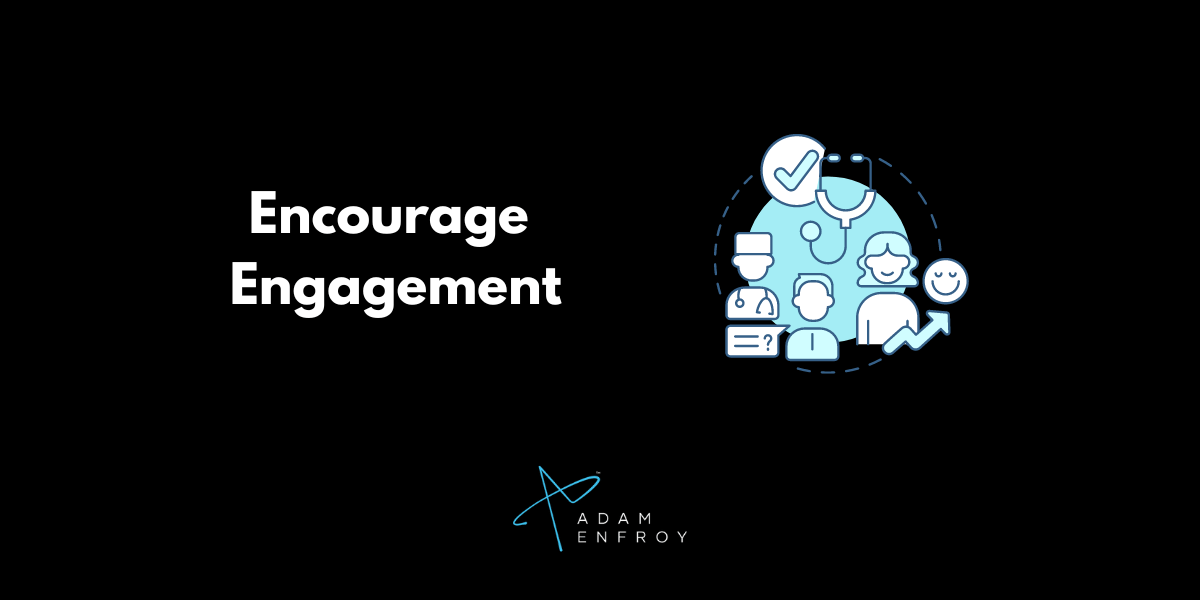 Encourage Engagement
