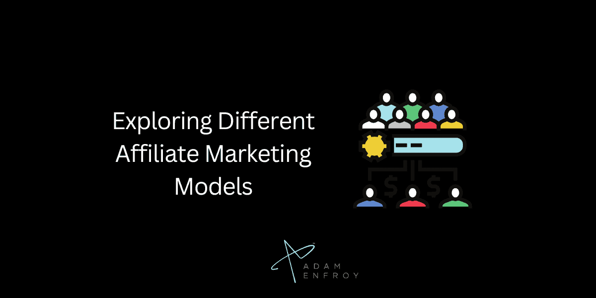 Exploring Different Affiliate Marketing Models