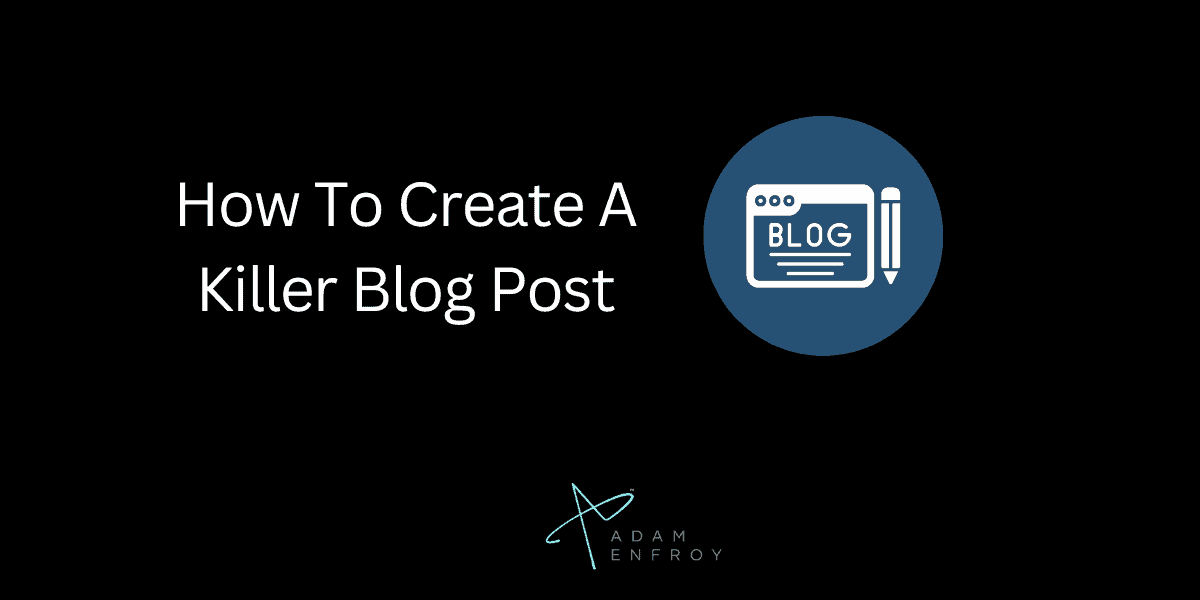 How To Create A Killer Blog Post