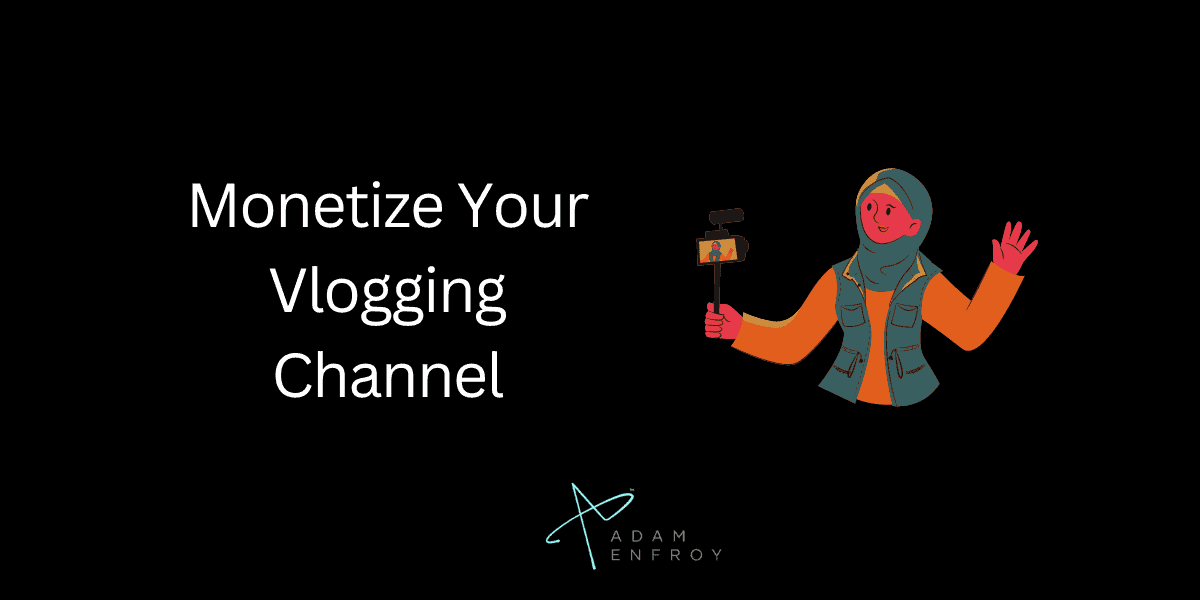 How To Monetize Your Vlogging Channel