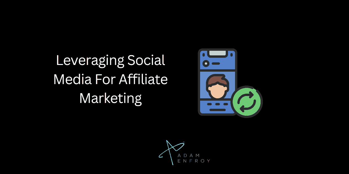 Leveraging Social Media For Affiliate Marketing