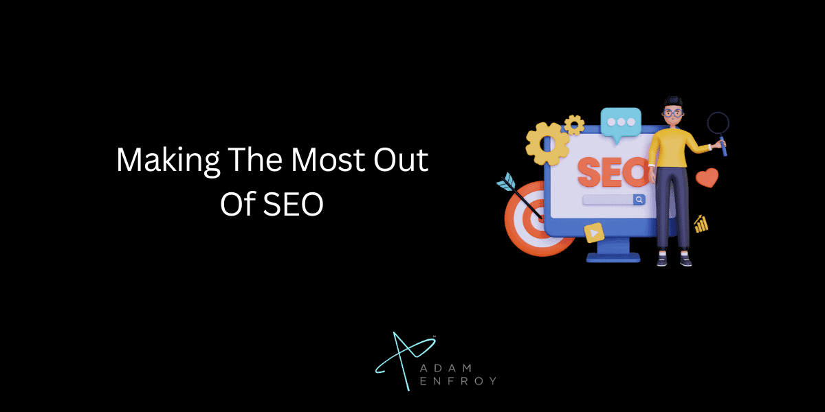 Making The Most Out Of SEO