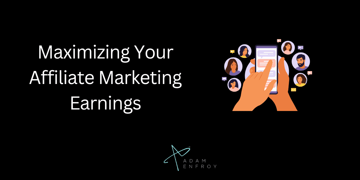 Maximizing Your Affiliate Marketing Earnings