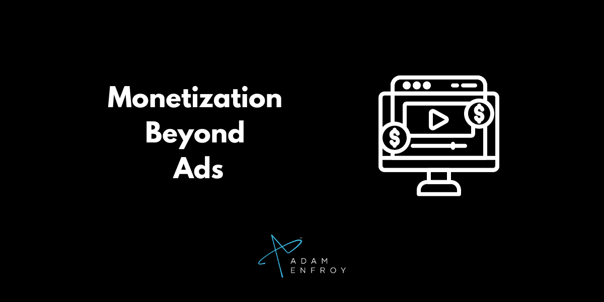 Monetization Beyond Ads