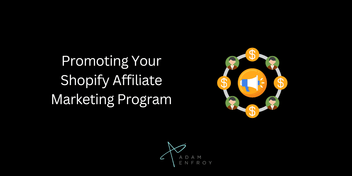 Promoting Your Shopify Affiliate Marketing Program