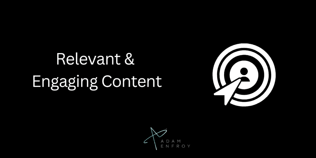 Relevant & 
Engaging Content