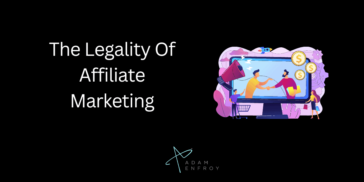 The Legality Of Affiliate Marketing