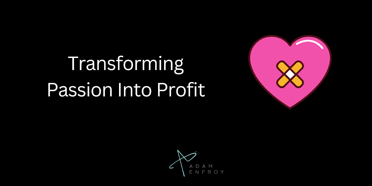 Transforming Passion Into Profit
