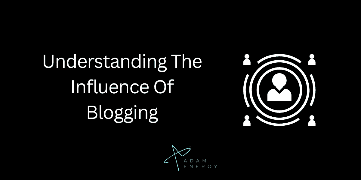 Understanding The Influence Of Blogging