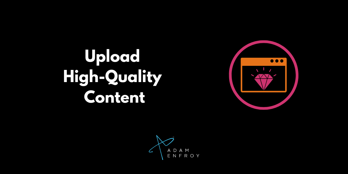 Upload High-Quality Content