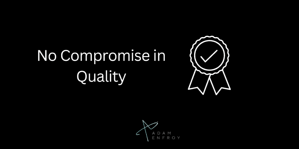 1. No Compromise in Quality.