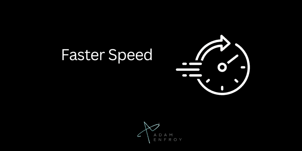 4. Faster Speed.