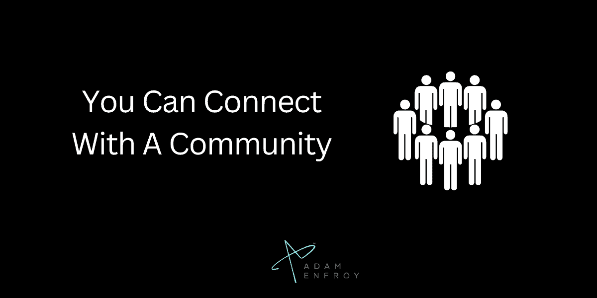 You Can Connect With A Community